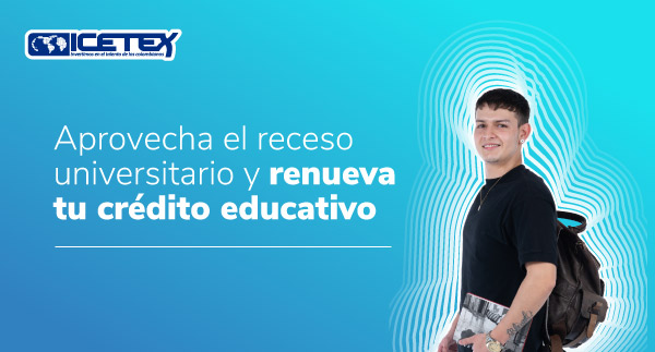 Renovación Crédito Educativo Icetex con texto ¡Es momento de renovar tu crédito educativo!