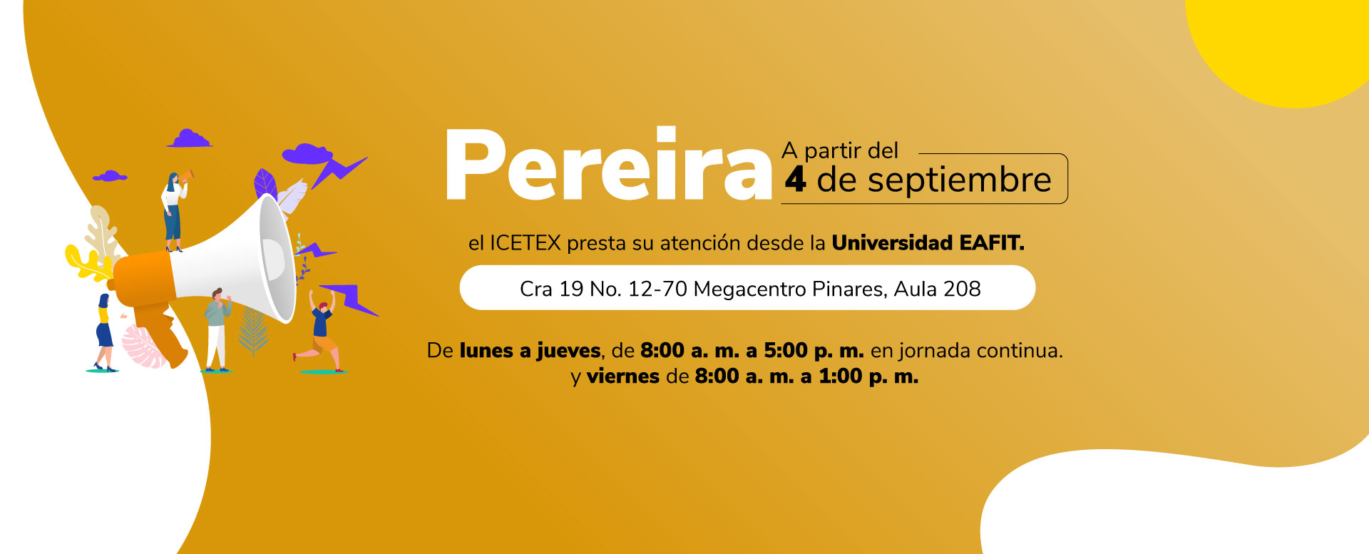 Pereira: a partir del 4 de septiembre de 2026, la atención se prestará en la Universidad EAFIT, ubicada en la Cra. 19 No. 12-70, Megacentro Pinares, Aula 208. Horario de atención: lunes a jueves de 8:00 a. m. a 5:00 p. m. y viernes de 8:00 a. m. a 1:00 p. m.