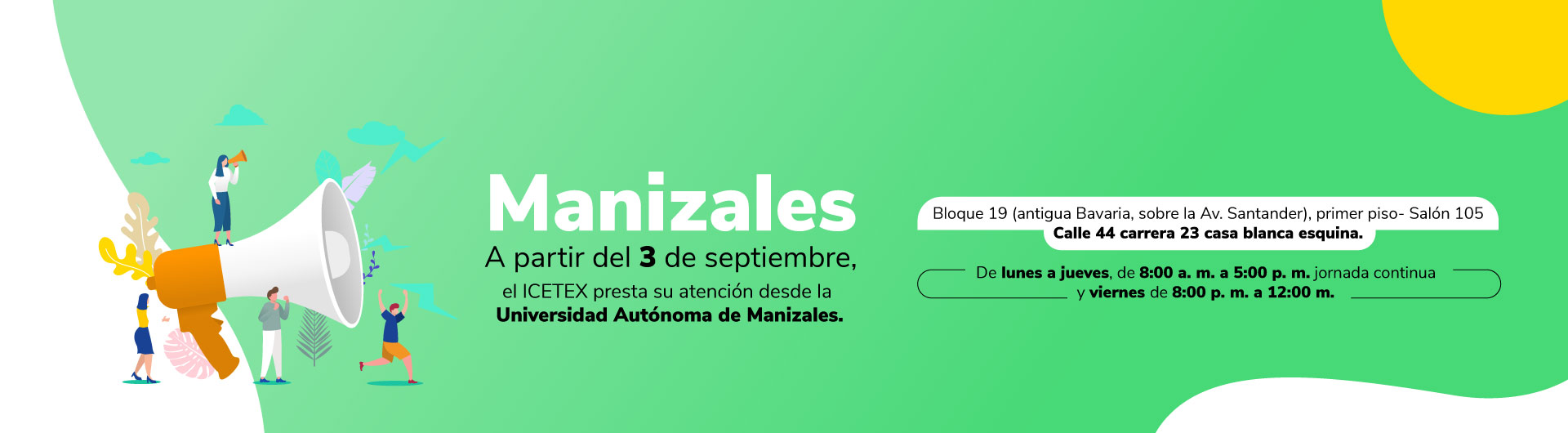 Manizales: a partir del 3 de septiembre de 2026 se prestará atención desde la Universidad Autónoma de Manizales, Cll 44 con Cra 23, Casa Blanca, esquina. Lunes a Jueves de 8:00a.m. a 5:00p.m. y viernes de 8:00 a.m a 12:00 m.