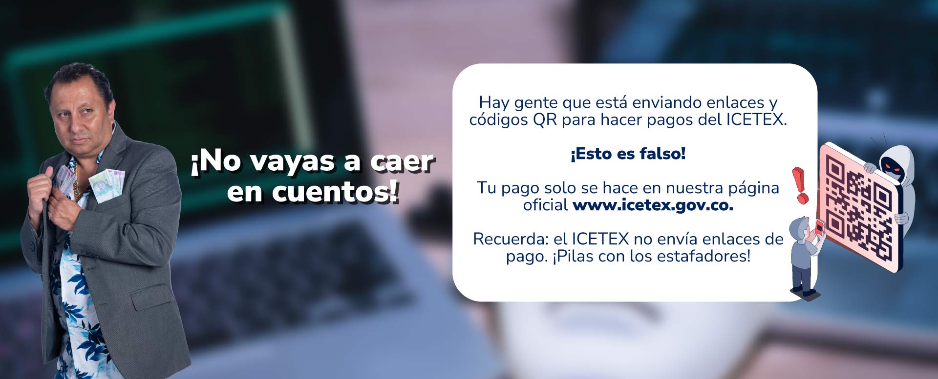 Banner ¡No vayas a caer en cuentos! hay gente que está enviando enlaces y códigos QR para hacer pagos del ICETEX, esto es falso