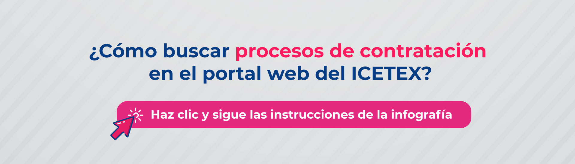 Cómo buscar proceso de contratación en el portal web del ICETEX haz clic y sigue las instrucciones de la infografía