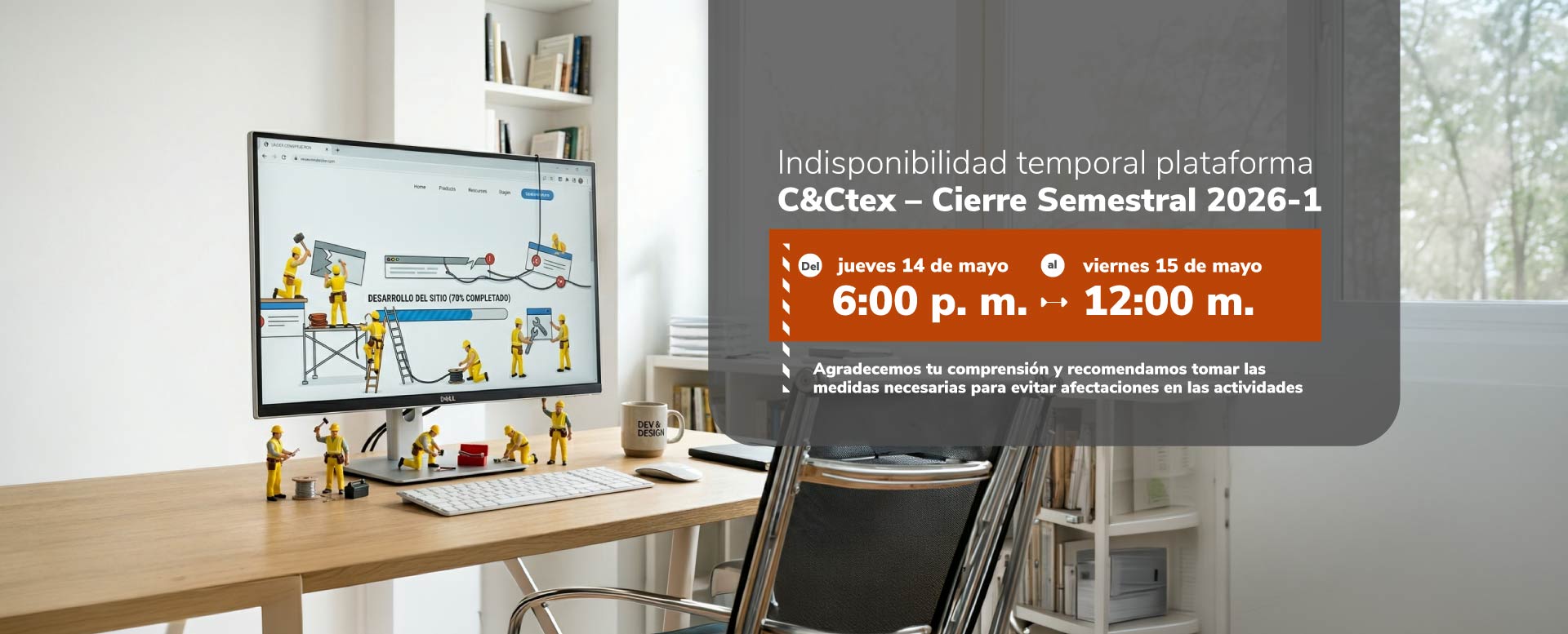 Debido al cierre semestral 2026-1, C&Ctex estará temporalmente fuera de servicio desde el 14 de mayo a las 6:00 p. m. hasta el 15 de mayo a las 12:00 m. Gracias por tu comprensión.