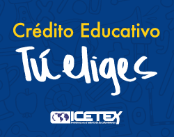 EL ICETEX DIO APERTURA A CONVOCATORIA DE CRÉDITO EDUCATIVO TÚ ELIGES PARA EL PRIMER SEMESTRE DE 2018