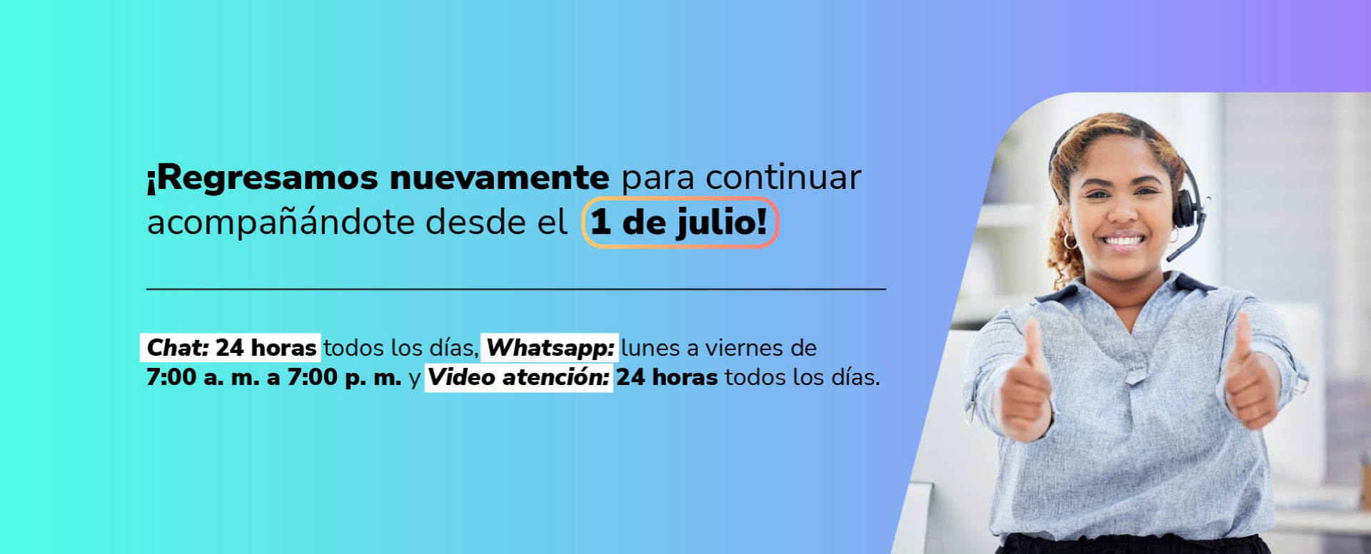 Banner ¡Regresamos nuevamente para continar acompañándote desde el 1 de julio! servicios de atención